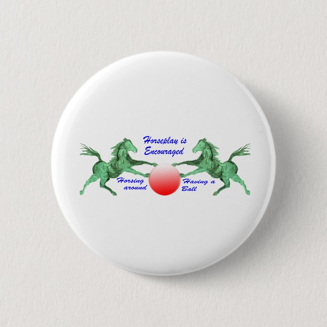 Horseplay is Encouraged 2 Inch Round Button (Front)