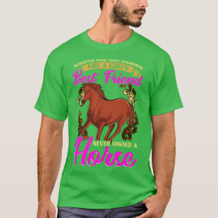 Horses Are A Girls Best Friend Not Diamonds T-Shirt