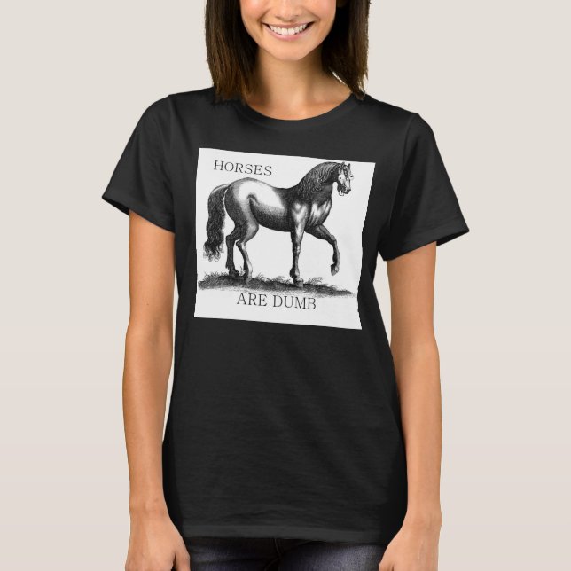 Horses Are Dumb T-Shirt (Front)