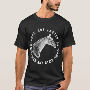 Horses Are Farted On More Then Any Other Animal T-Shirt