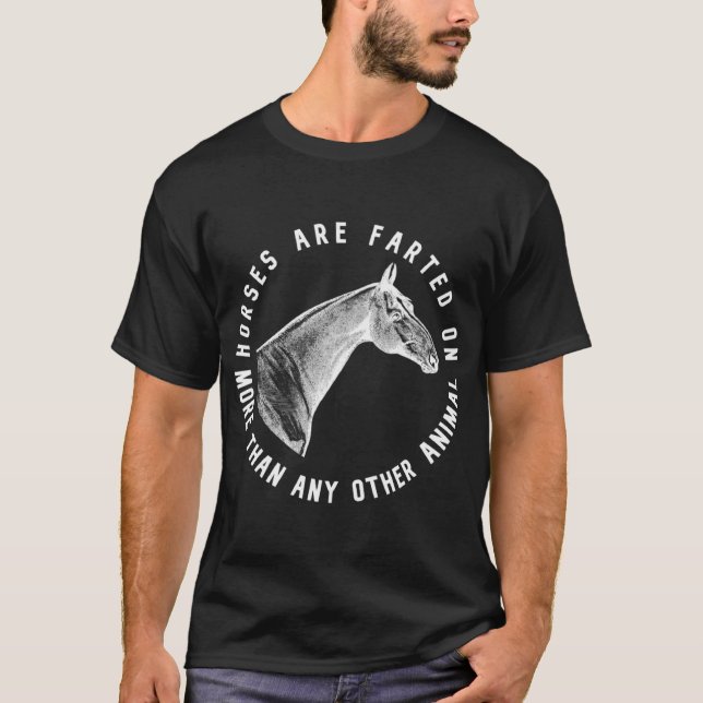 Horses Are Farted On More Then Any Other Animal T-Shirt (Front)