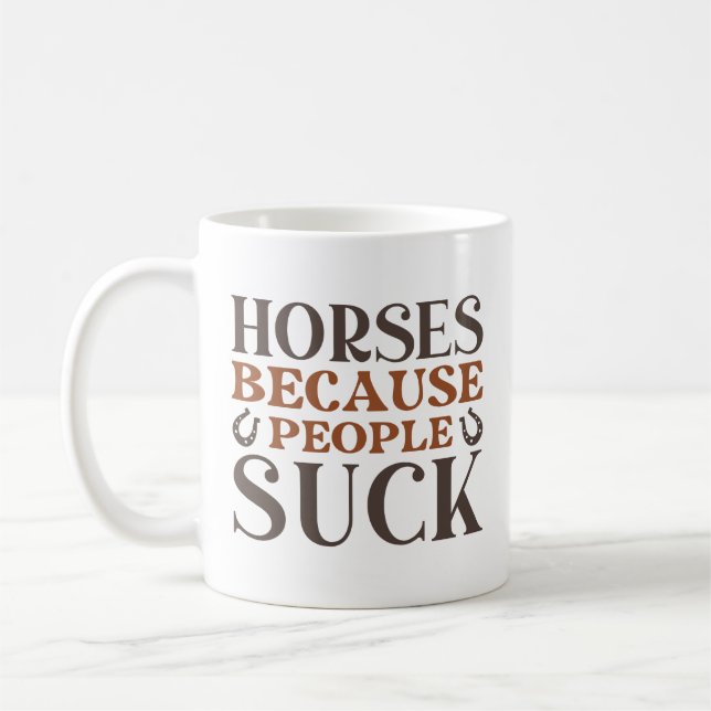 Horses Because People Suck Coffee Mug (Left)
