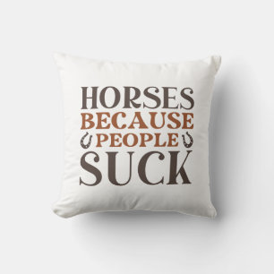 Horses Because People Suck Throw Pillow