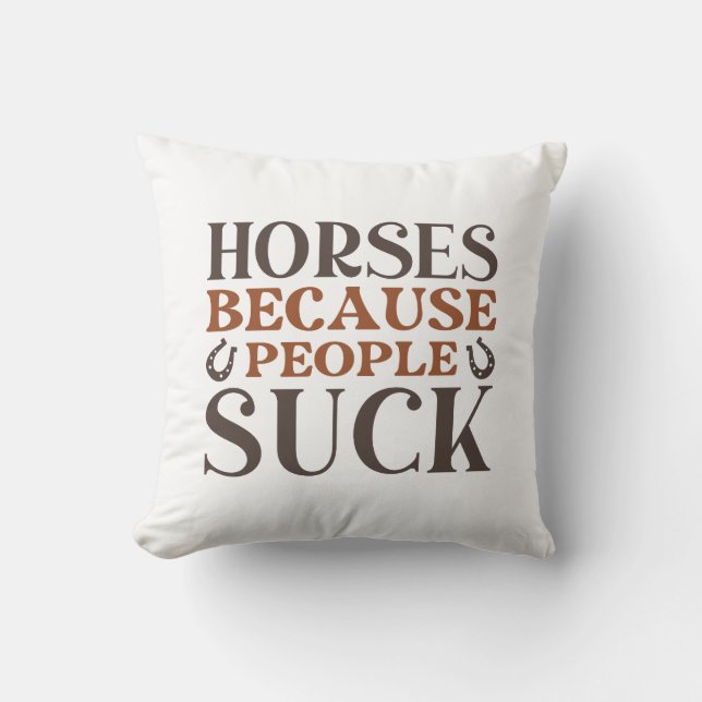 Horses Because People Suck Throw Pillow (Front)