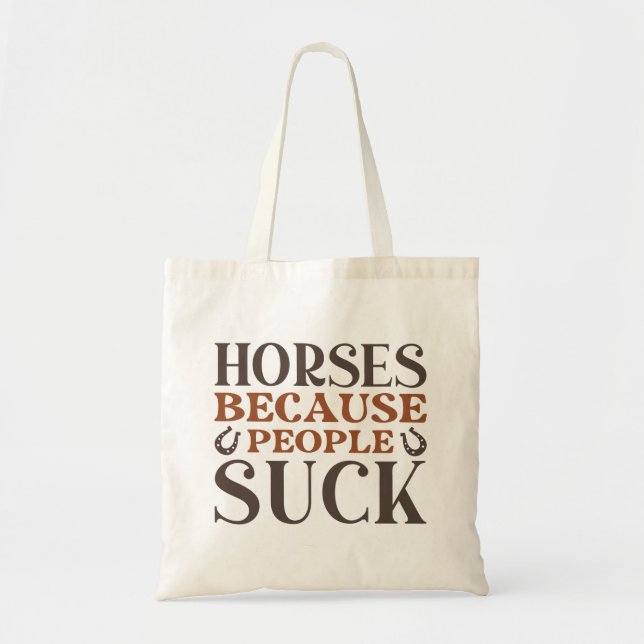 Horses Because People Suck Tote Bag (Front)