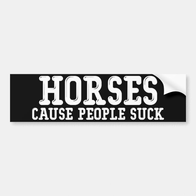 Horses Cause People Suck Bumper Sticker (Front)