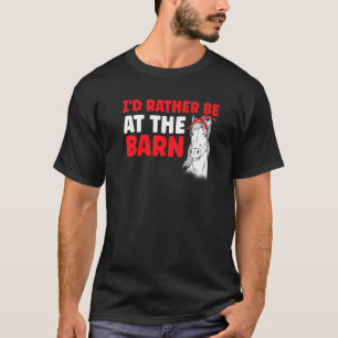 Horses  Equestrian I'd Rather Be At The Barn Horse T-Shirt
