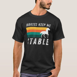 Horses Keep Me Stable Cool Horseback Riding For Fa T-Shirt