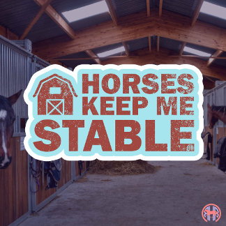 Horses Keep Me Stable | Funny Equestrian Barn Life