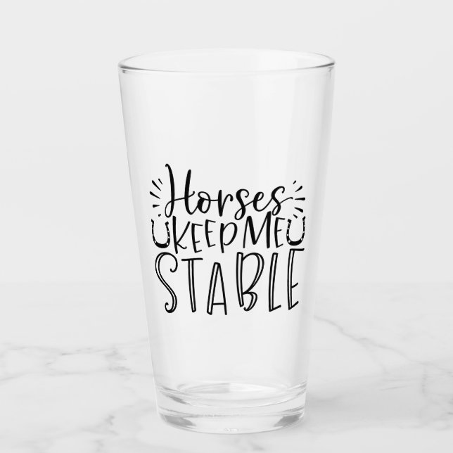 Horses Keep Me Stable Glass (Front)