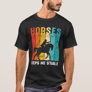 Horses Keep me Stable  Horse  Horseback Rider T-Shirt
