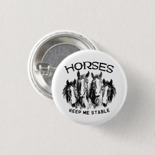 Horses Keep Me Stable - Horses Animal Enthusiasts 1 Inch Round Button