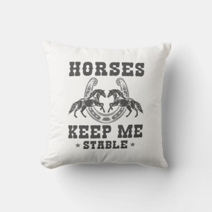 Horses Keep Me Stable Throw Pillow