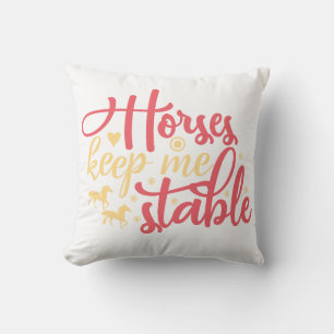 Horses Keep Me Stable Throw Pillow