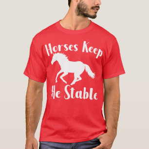 Horses Keep My Stable T-Shirt
