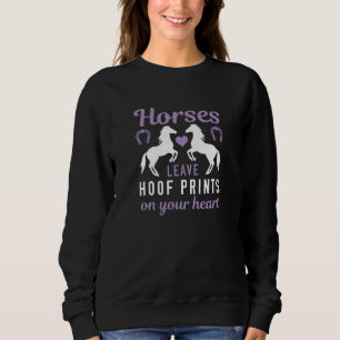 Horses Leave Hoof Prints On Your Heart Sweatshirt