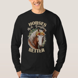 Horses Make Everything Better Cute Farm Animal Flo T-Shirt