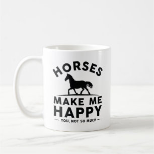 Horses Make Me Happy You Not So Much Coffee Mug