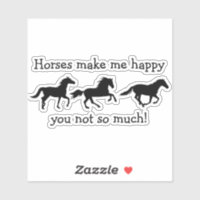 Horses Make Me Happy You not so much Funny Quote 