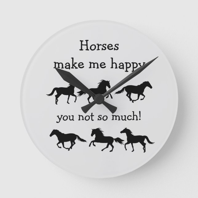 Horses Make Me Happy You not so much Funny Quote Round Clock (Front)