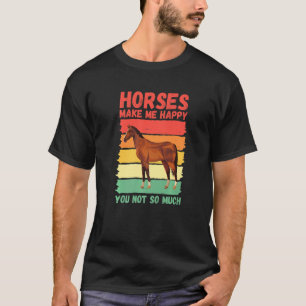 Horses Make Me Happy You Not So Much   T-Shirt