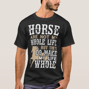 Horses Make My Life Whole T For Men Women Youth Ho T-Shirt