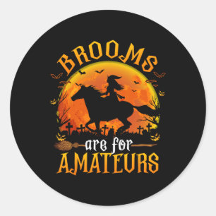 Horses Witch Halloween Funny Brooms Are For Amateu Classic Round Sticker