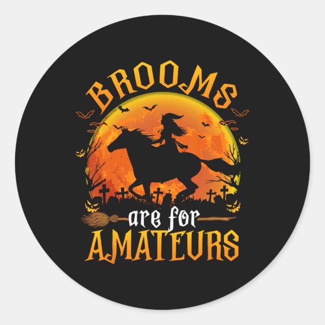 Horses Witch Halloween Funny Brooms Are For Amateu Classic Round Sticker (Front)