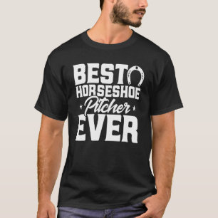 Horseshoe Pitching Best Horseshoe Pitcher Ever Pit T-Shirt