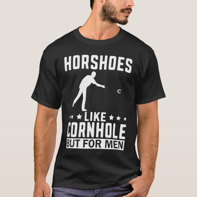 Horseshoes Are For Men  Horseshoe Pitching Pitcher T-Shirt (Front)
