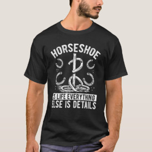 Horseshoes Is Life Horseshoe Pitching Tournament T T-Shirt