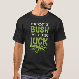 Horticulture Horticulturist Gardening Dont Bush Yo T-Shirt