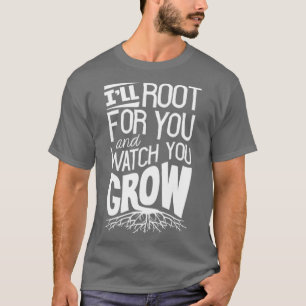 Horticulture Horticulturist Gardening Ill Root For T-Shirt