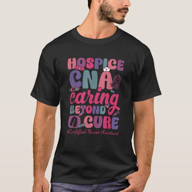 Hospice CNA Caring Beyond A Cure Palliative Care N T-Shirt (Front)
