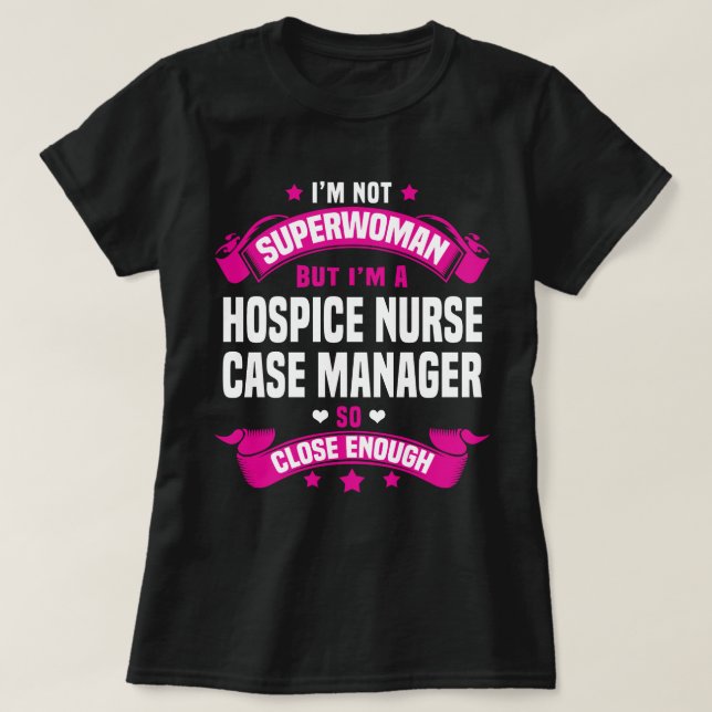 Hospice Nurse Case Manager T-Shirt (Design Front)
