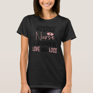 Hospice Nurse Journey Of Love And Loss Hospice Nur T-Shirt