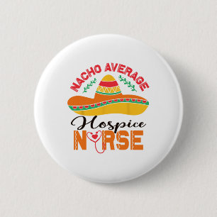 Hospice Nurse Nacho Average Nurse Funny Cinco De M 2 Inch Round Button