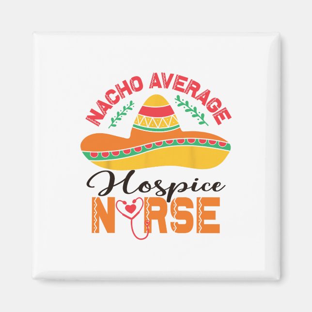 Hospice Nurse Nacho Average Nurse Funny Cinco De M Magnet (Front)