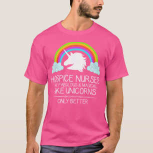 Hospice Nurses Are Like Unicorns Funny T-Shirt