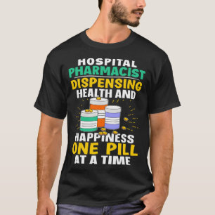 Hospital Pharmacist Happiness One Pill At A Time T-Shirt