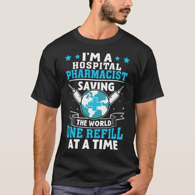 Hospital Pharmacist Saving The World One Refill At T-Shirt (Front)