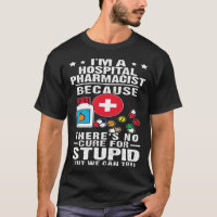 Hospital Pharmacist There s No Cure For Stupid