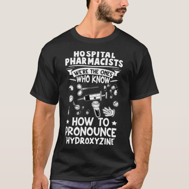 Hospital Pharmacists Know How To Pronounce Hydroxy T-Shirt (Front)