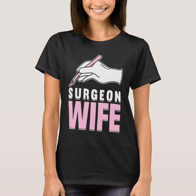 Hospital Surgery Medical Doctor Surgeon Wife  3 T-Shirt (Front)