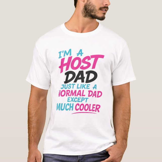 Host Dad Like Normal Dad Except Much Cooler T-shir T-Shirt (Front)
