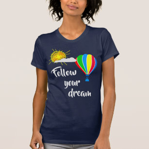 Hot Air Balloon - Follow Your Dream T-Shirt