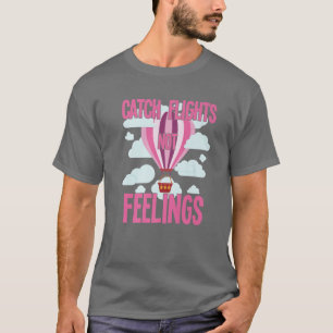Hot Air Balloons Festival Gift - Catch Flights Not T-Shirt