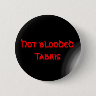 Hot blooded Tabris 2 Inch Round Button