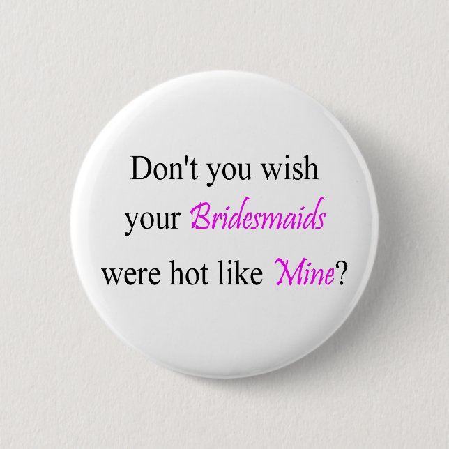 Hot Bridesmaids 2 Inch Round Button (Front)