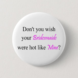 Hot Bridesmaids 2 Inch Round Button